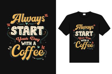 Modayı takip eden tipografi kahve, tişört tasarımı, klasik ve harfler güne hep bir kahveyle başlar. 