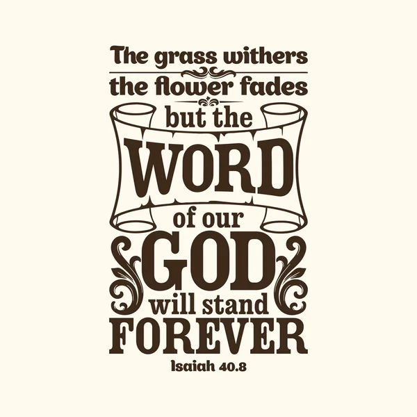 Bible typographic. The grass withers, the flower fades, but the word of our God will stand forever. — Stock Vector