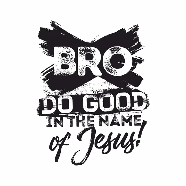 Bible lettering. Christian art. Bro, do good in the name of Jesus. — Stock Vector