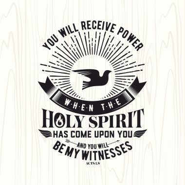 Biblical illustration. Christian lettering. You will receive power when the holy spirit has come upon you and you will be my witness, Acts 1:8
