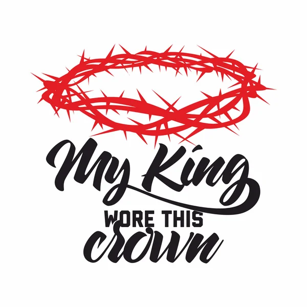 Bible lettering. Christian art. Crown of thorns. My King wore this crown. — Stock Vector
