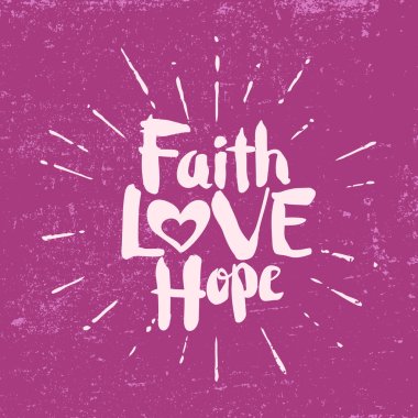 Faith, hope, love. Lettering.