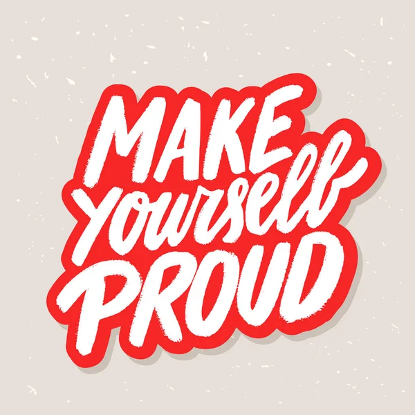 Make yourself proud. Motivational poster. Vector handwritten lettering. — Stock Vector