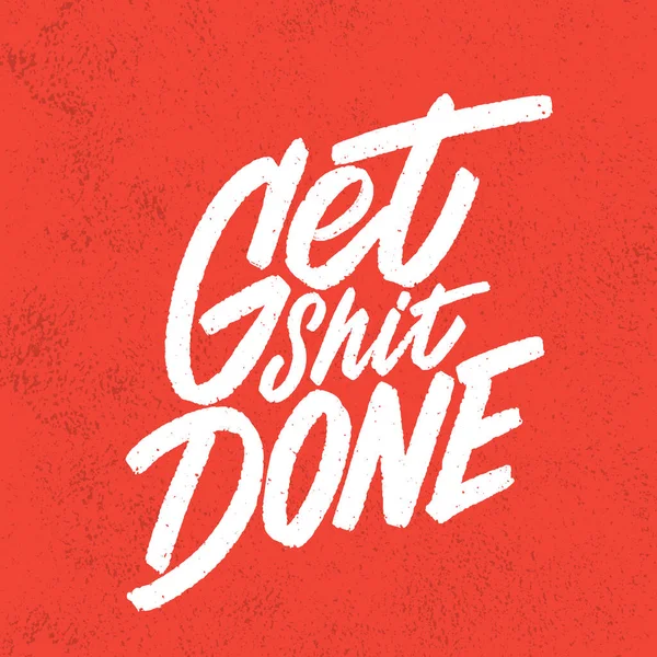 Get shit done. Vector handwritten lettering. Motivational poster. — Archivo Imágenes Vectoriales