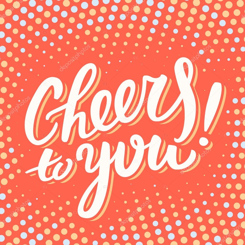 Cheers to you. Greeting card.