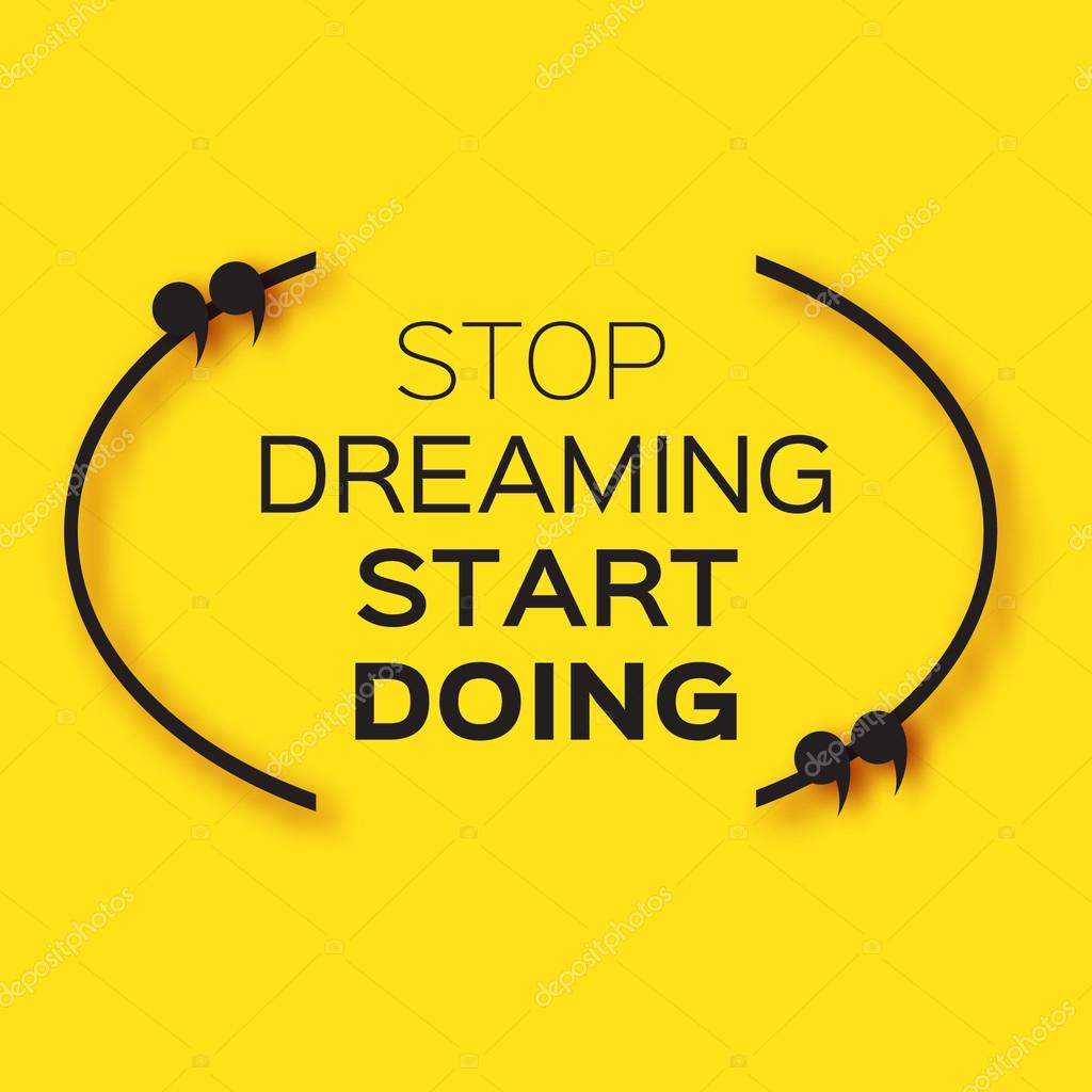 Start dreaming. Stop dreaming start doing слоган. Stop dreaming start doing постер. мотивирующие цитаты stop dreaming start doing. Stop dreaming start doing постер.