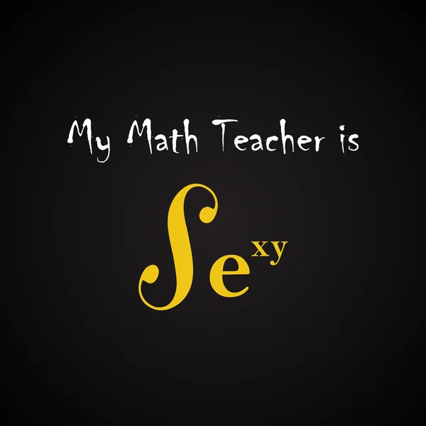 Mi profesor de matemáticas es sexy - plantilla de inscripción divertida — Archivo Imágenes Vectoriales