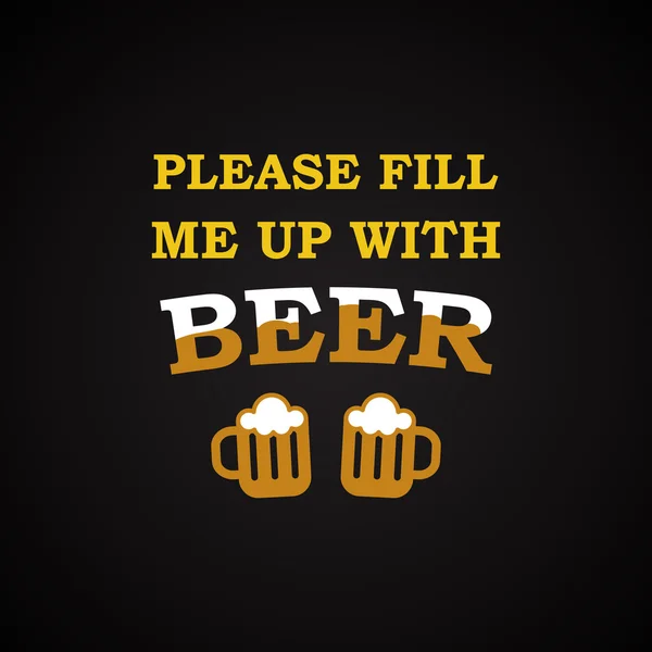 Por favor, lléname de cerveza - plantilla de inscripción divertida — Vector de stock