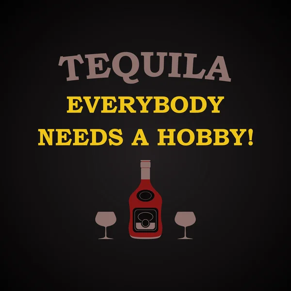 Tequila, mindenkinek kell egy hobbi - vicces felirat sablon — Stock Vector