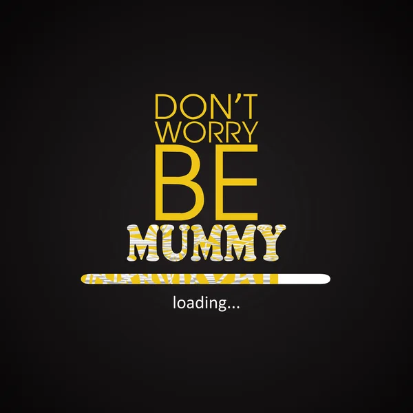 Nie martw się mumia - zabawny napis szablonu — Wektor stockowy