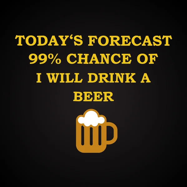 Προβλέψεις σήμερα - θα πιω μια μπύρα - αστεία επιγραφή πρότυπο — Διανυσματικό Αρχείο