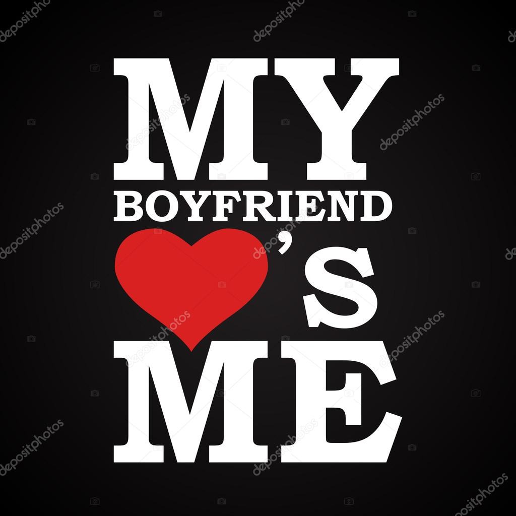 My boyfriend love's me -  funny inscription template