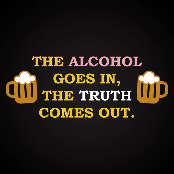 Az alkohol és az igazság - vicces felirat sablon — Stock Vector