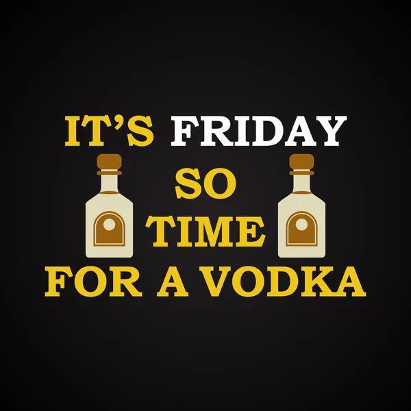 É sexta-feira, então hora de uma vodka - modelo de inscrição engraçada — Vetor de Stock