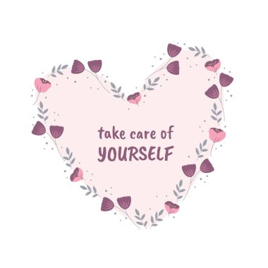 Kendine iyi bak, tatlım. Beyaz arkaplanda izole edilmiş çiçekli vektör kalp