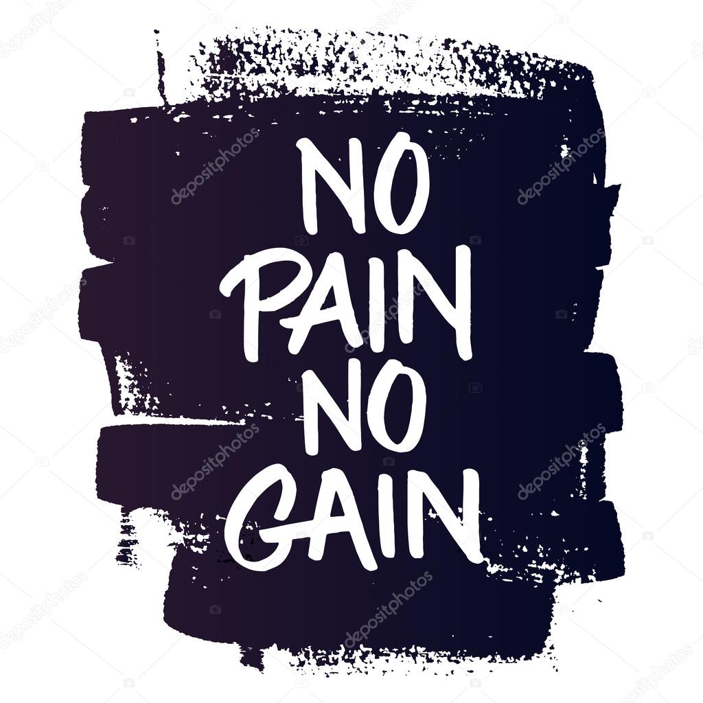 No pain no gain