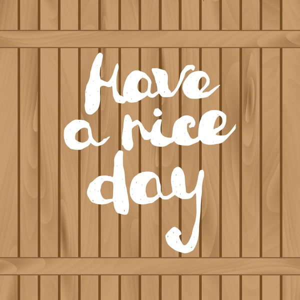 Handskriven hälsning text "ha en trevlig dag" dras på trästaket — Stock vektor