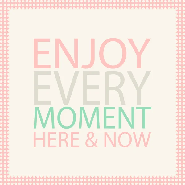 Enjoy every moment here and now. Motivation quote. Vector illustration. — Stock Vector