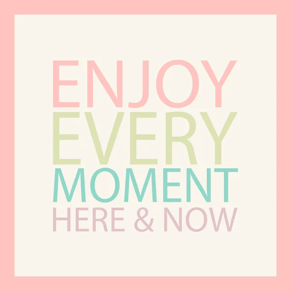 Enjoy every moment here and now. Card with multicolored motivation quote. Vector illustration. — Stock Vector