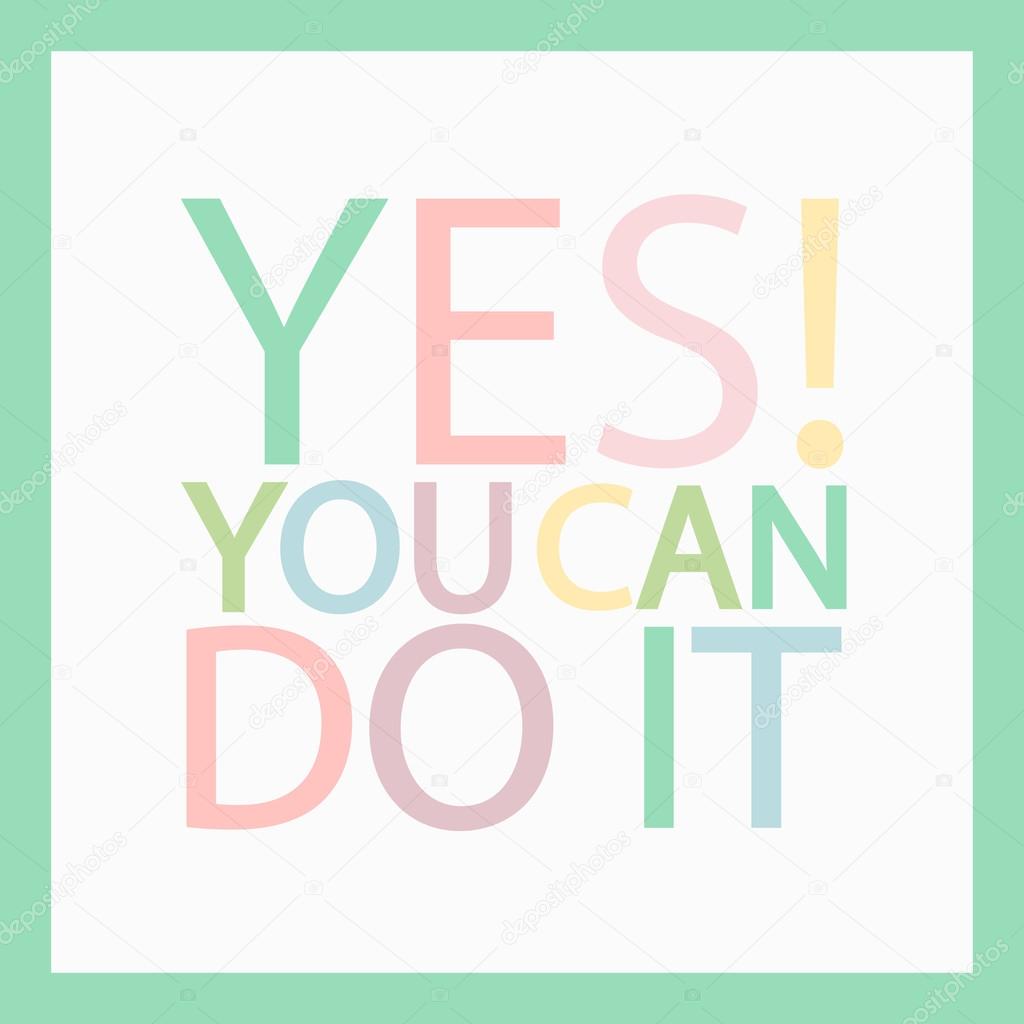 Yes You Can Do It Multicolored Motivation Everyday Quote Inspirational Phrase Motivational And Inspirational Poster Design Simple And Minimalistic Positive Psychology Vector Illustration Vector Image By C Anikina E Gmail Com Vector Stock