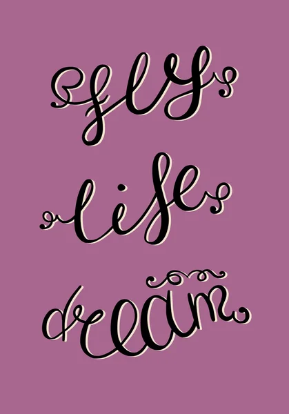 Dream, Life, Fly. Hand drawn vector lettering.