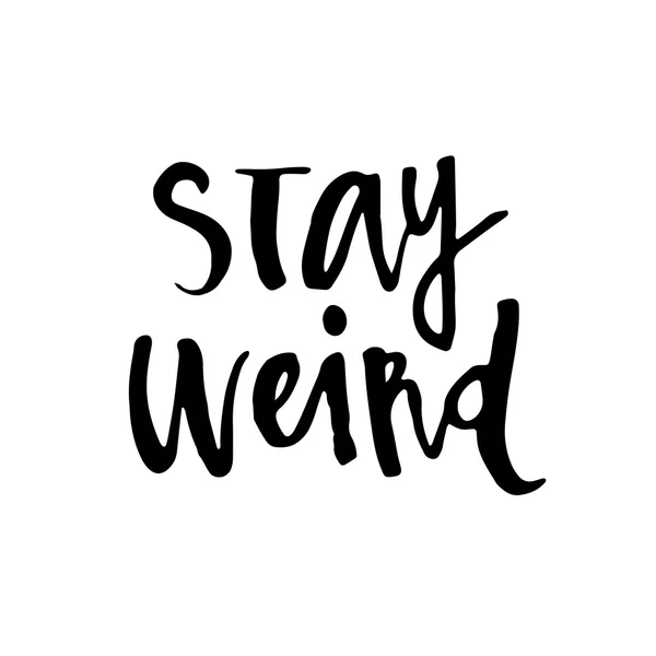 Hand drawn typography lettering phrase "Stay weird" — Stock Vector