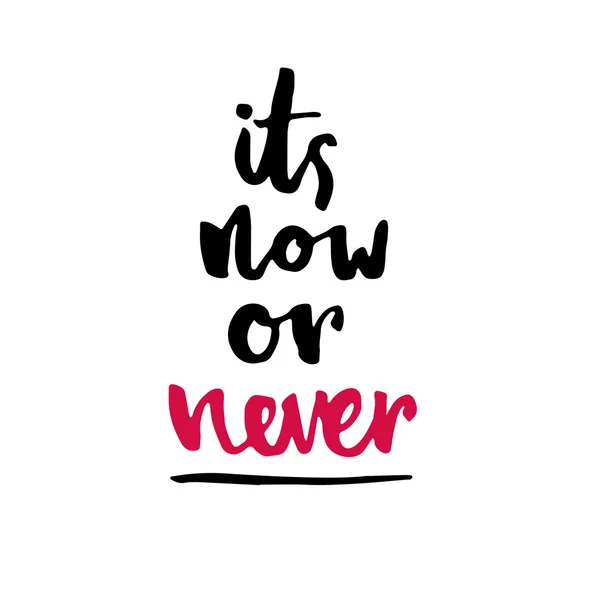 "É agora ou nunca ". Tipografia vetorial inspiratória . — Vetor de Stock