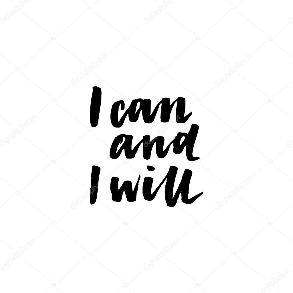 I can and i will. Inspirational and motivational quote.