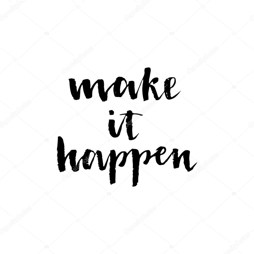 Make it happen. Black inspirational quote.