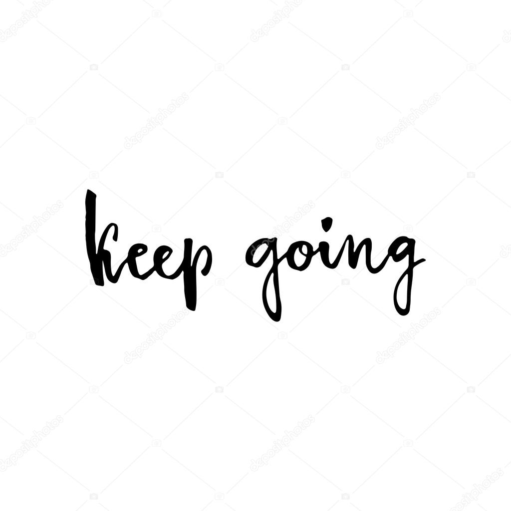 Keep going. Hand drawn lettering.