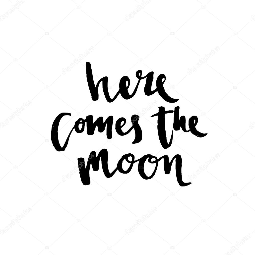 Here comes the moon hand drawn lettering phrase, isolated on the
