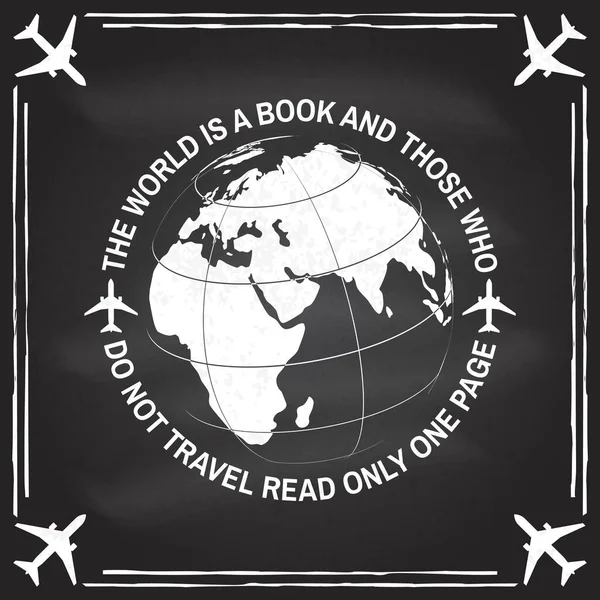 世界は本であり、旅行しない人は1ページのバッジだけを読んでいます。地球、地球、飛行機のシルエットで旅行インスピレーションの引用符。黒板のベクトルイラスト — ストックベクタ