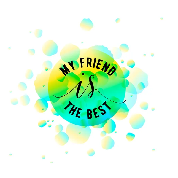 Vektor illustration av glad vänskap dag typografi design isolerade på vit bakgrund med grov färgklickar. Inspirerande citat om vän. Används som gratulationskort, sällhet affischer — Stock vektor