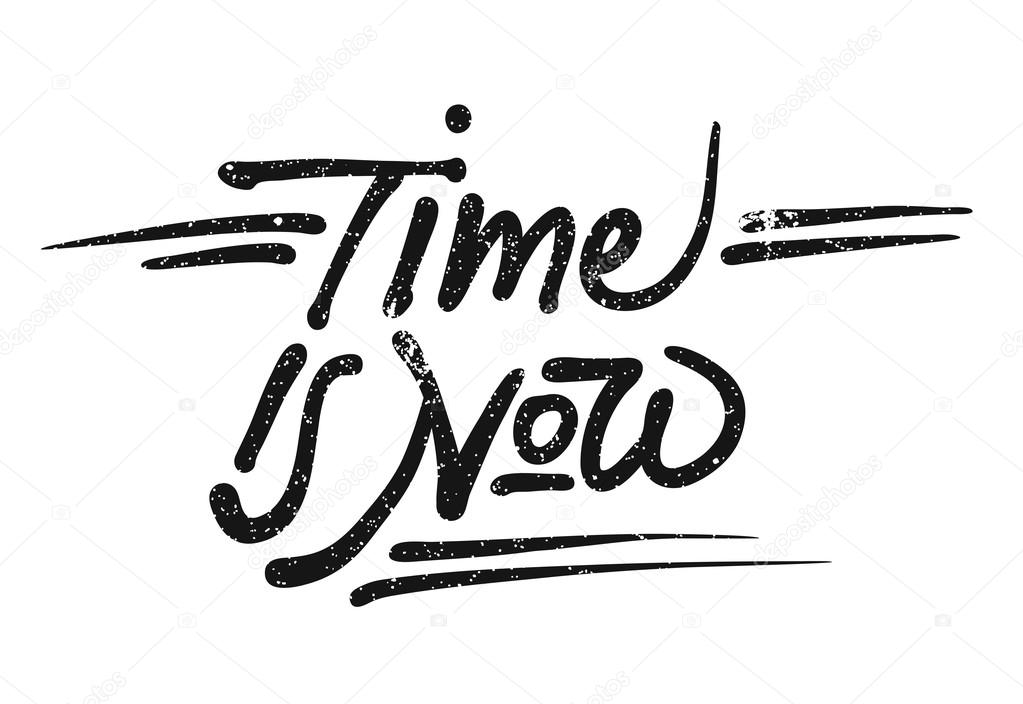 Time is now Lettering Quote