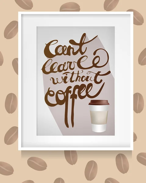 Frame hangend aan de muur met inscriptie: kan niet verlaten zonder koffie. Koffiebonen. Vector illustratie — Stockvector