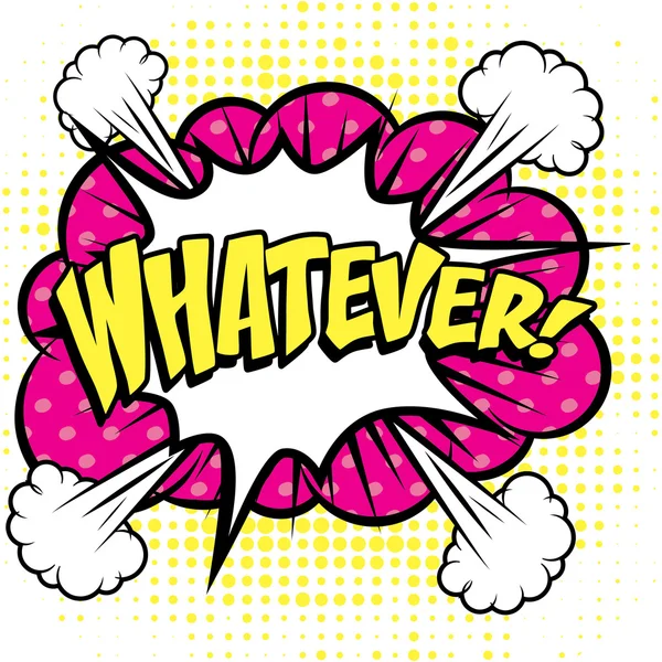 Popart strips pictogram "Whatever!". Toespraak Bubble Vector Illustratie. — Stockvector