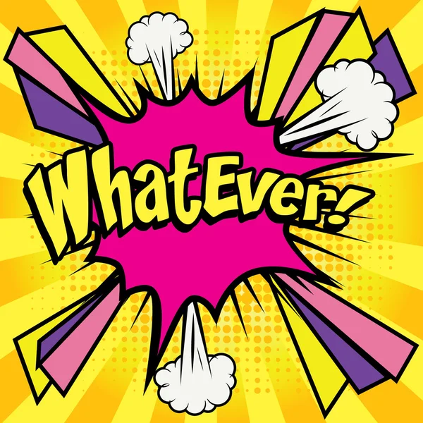 Popart strips pictogram "Whatever!". Toespraak Bubble Vector Illustratie. — Stockvector