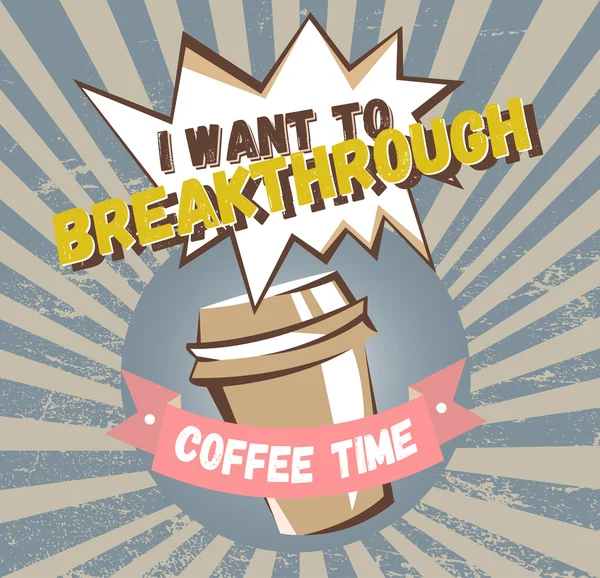 Comic coffee banner concept. Advertising poster with lettering: I want to breakthrough, coffee time — Wektor stockowy