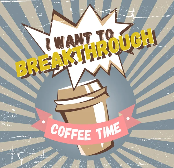 Comic coffee banner concept. Advertising poster with lettering: I want to breakthrough, coffee time — Stockvector