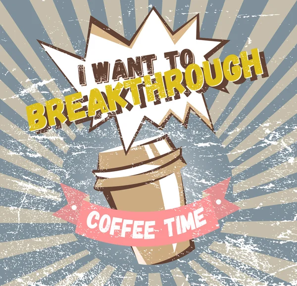 Comic coffee banner concept. Advertising poster with lettering: I want to breakthrough, coffee time — Διανυσματικό Αρχείο