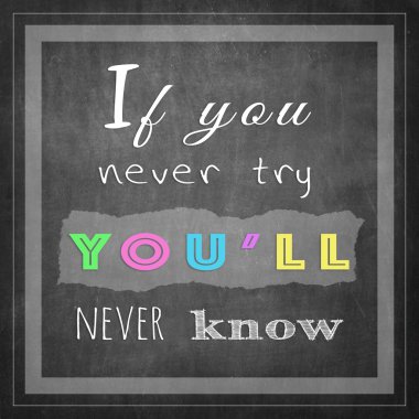 Eğer hiç denemezsen ilham verici alıntıları asla öğrenemezsin.           