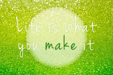 Hayat, yeşil parıltılı arka planda yaptığınız şeydir.