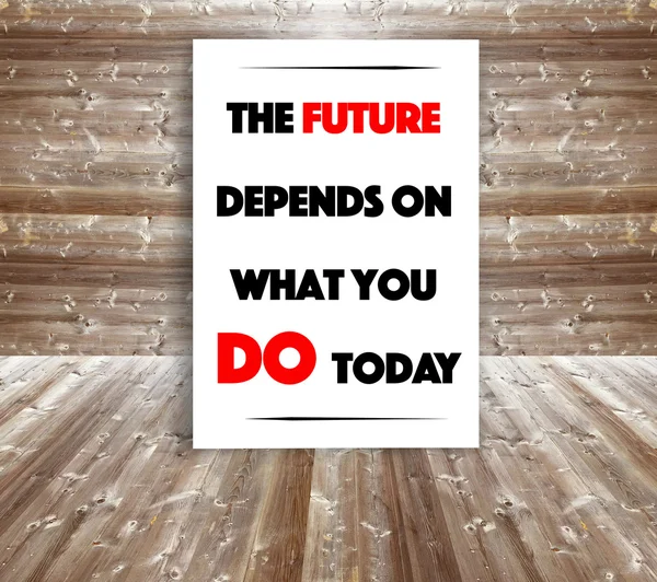 The future depend on what you do today