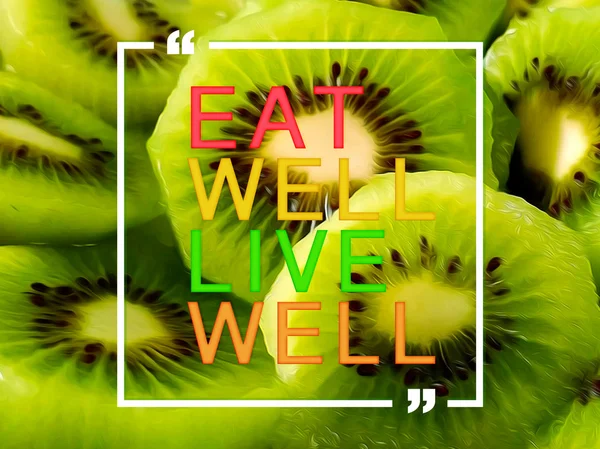 quote on kiwi oil paint background , Eat well live well