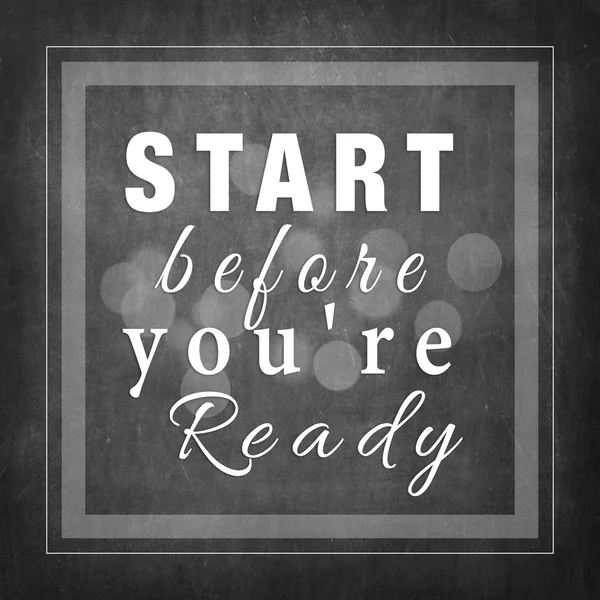 Hazır olmadan önce başla.