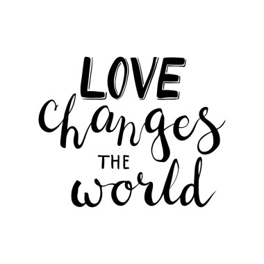 Hand drawn typography lettering phrase Love Changes The World. Modern calligraphy for typography card