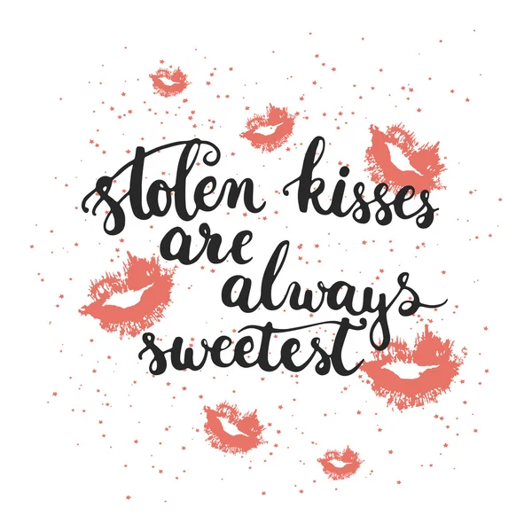 Hand drawn typography lettering phrase Stolen kisses are always sweetest with kisses isolated on the white background. Modern calligraphy for typography greeting card or t-shirt print design. — Stock Vector