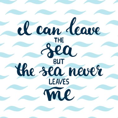 Dalgalar arka plan üzerinde deniz beni bırakmaz ama çizilmiş tipografi deniz bırakabilirsiniz ifade yazı el.