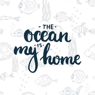 El çizilmiş tipografi yazı cümlesi Okyanus balıklar üzerinde benim evim dikişsiz desen. Deniz yaz plaj partisi için tipografi tebrik ve davet kartı için modern kaligrafi.