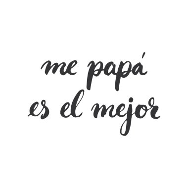 Father's day lettering calligraphy phrase in Spanish Me papa es el mejor, greeting card isolated on the white background. Illustration for Fathers Day invitations. Dad's day lettering. clipart